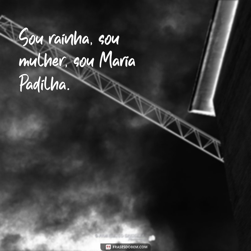 Descubra as melhores frases de Maria Padilha para legendas de fotos 