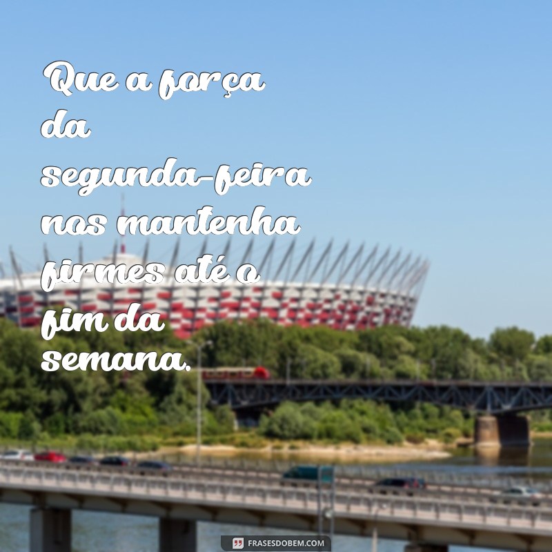 Comece Bem a Semana: Frases Inspiradoras para Segunda-Feira 