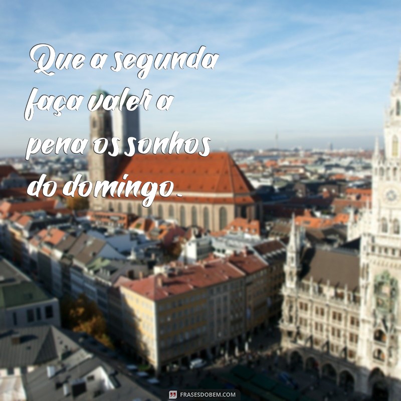 Comece Bem a Semana: Frases Inspiradoras para Segunda-Feira 