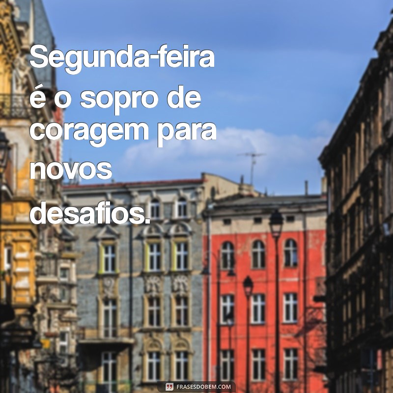 Comece Bem a Semana: Frases Inspiradoras para Segunda-Feira 