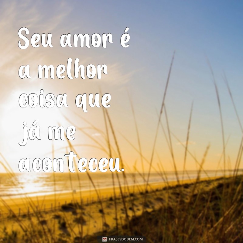 Descubra as melhores frases de amor para expressar seu sentimento: Te amo tanto que nem sei! 