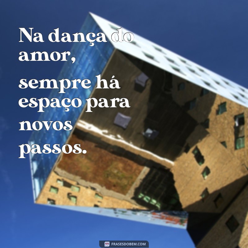 Frases Inspiradoras para Recomeçar um Novo Amor 