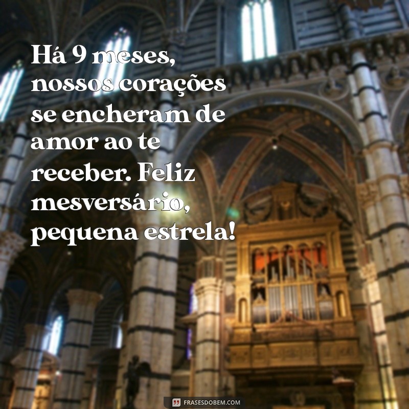 texto de mesversario 9 meses Há 9 meses, nossos corações se encheram de amor ao te receber. Feliz mesversário, pequena estrela!