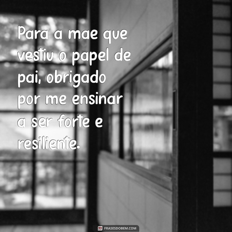 Mensagem Emocionante para Mães que Desempenham o Papel de Pai 