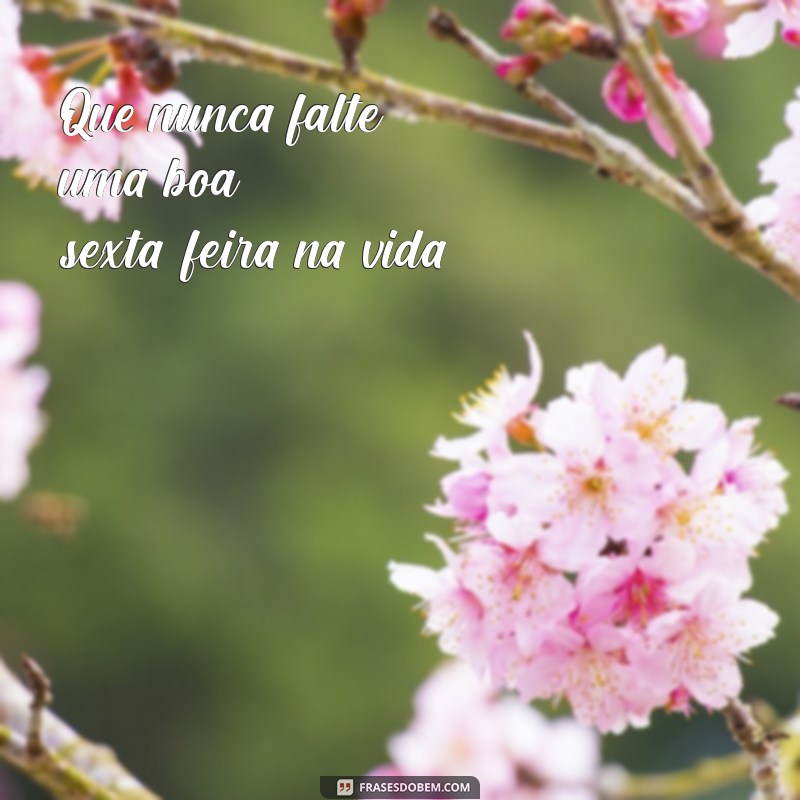 30 Frases Inspiradoras para Celebrar a Sexta-Feira 