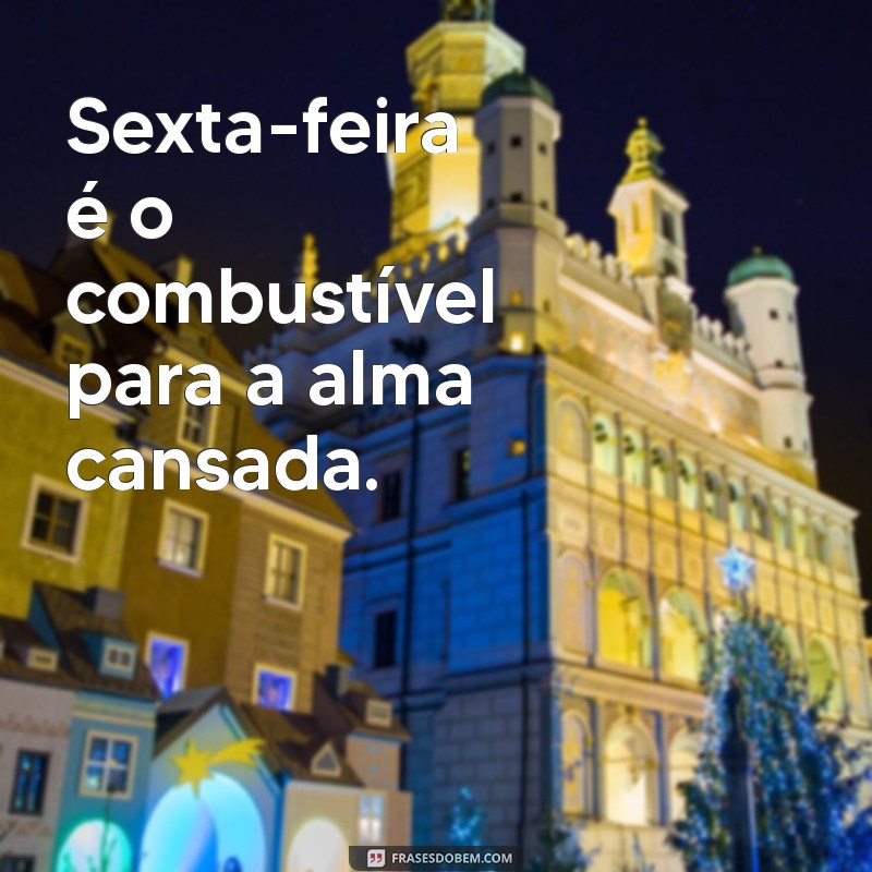 30 Frases Inspiradoras para Celebrar a Sexta-Feira 