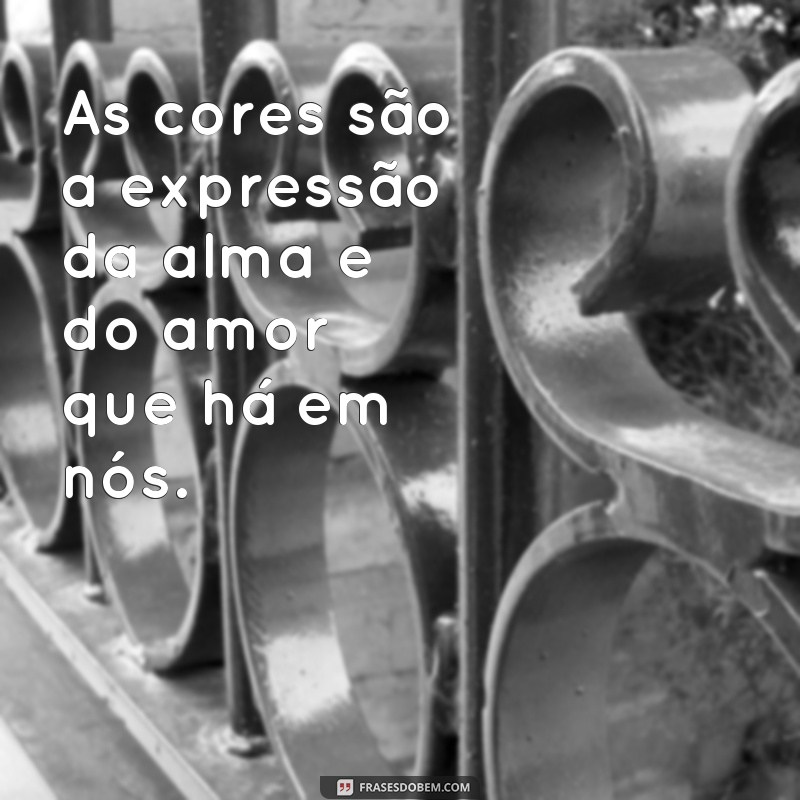 Descubra as mais belas frases sobre cores para inspirar seu dia! 