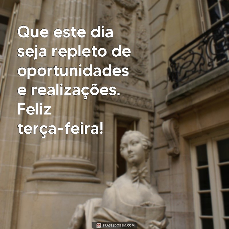 Encante sua terça-feira com as melhores frases de felicidade! 