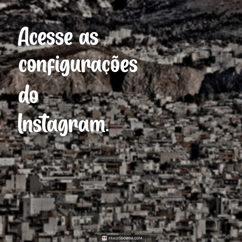 como colocar em português o instagram Acesse as configurações do Instagram.