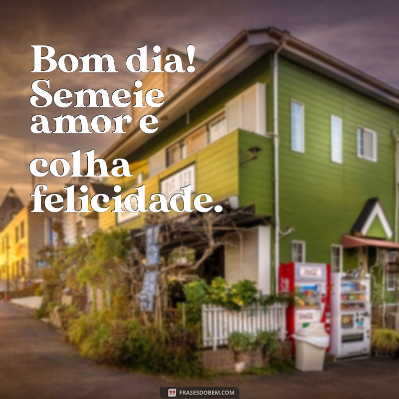 Mensagens de Bom Dia: Inspire-se com as Melhores Frases para Começar o Dia 