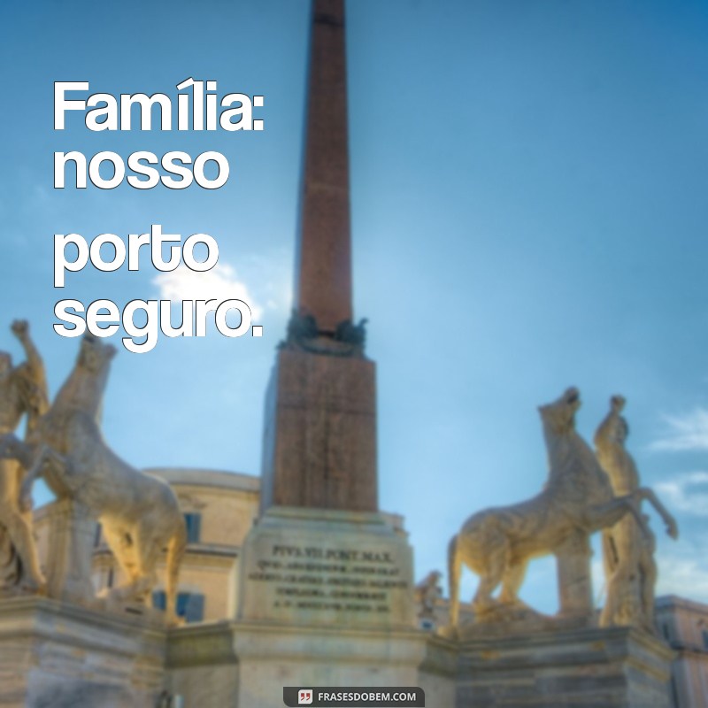 Frases Curtas e Inspiradoras sobre Família para Compartilhar 