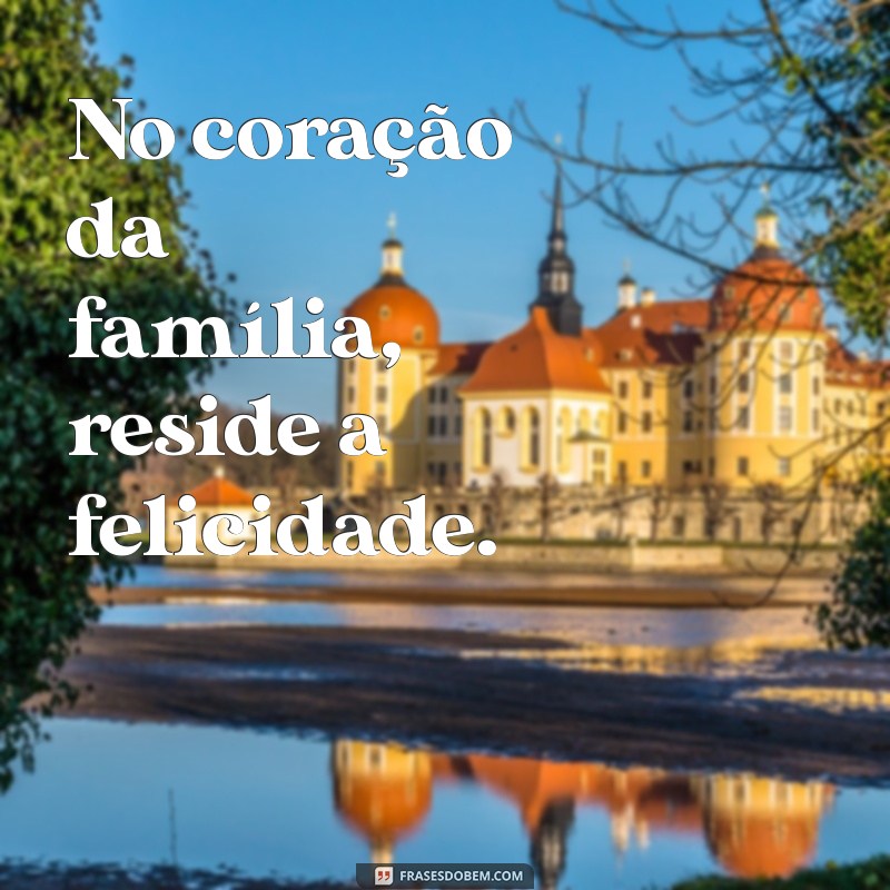 Frases Curtas e Inspiradoras sobre Família para Compartilhar 