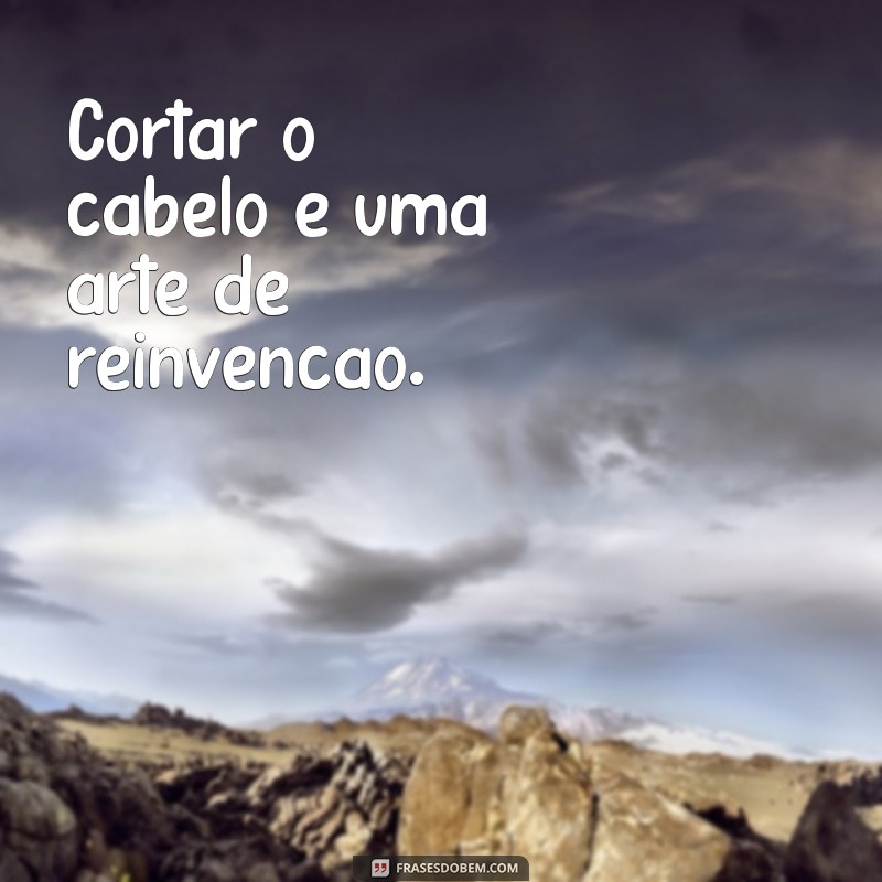 Frases Inspiradoras para Celebrar Seu Novo Corte de Cabelo 