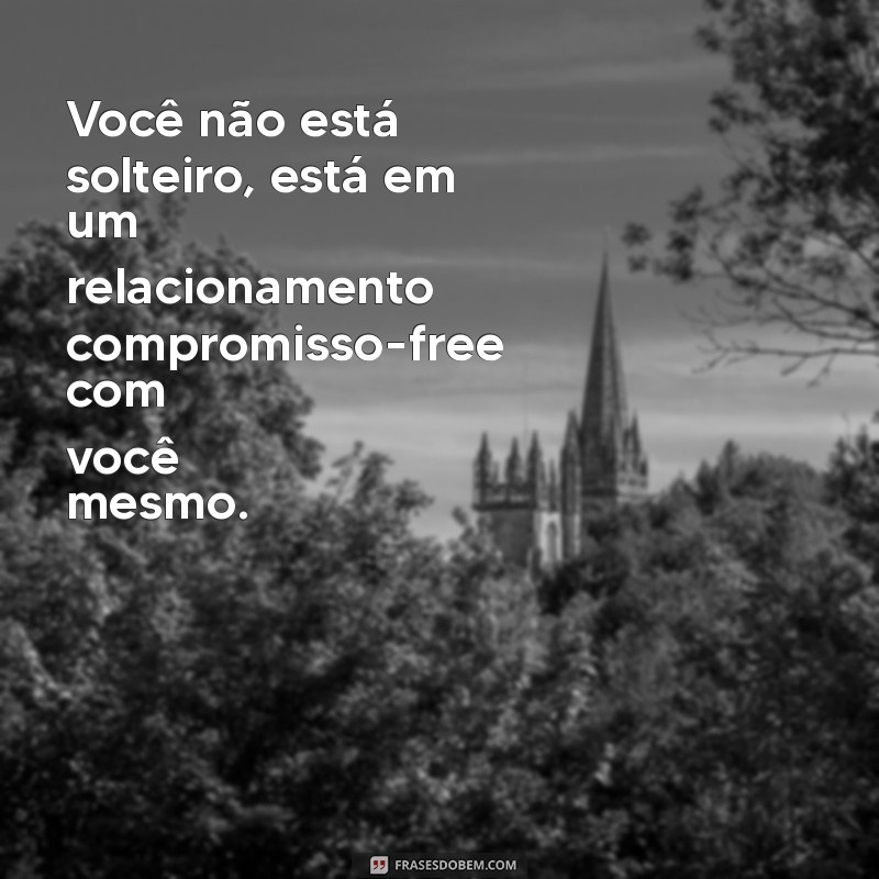 Frases Engraçadas para Solteiros: Doses de Humor e Solteirice 