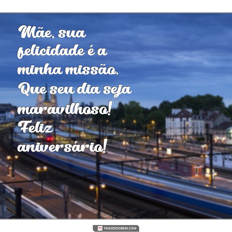 Frases Emocionantes para Celebrar o Aniversário da Sua Mãe 