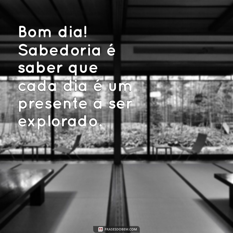 Mensagens de Bom Dia com Sabedoria para Inspirar Seu Dia 