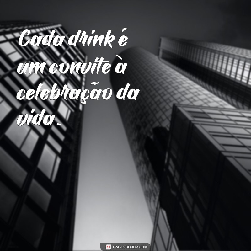 Mensagens Criativas e Inspiradoras para Apreciadores de Drinks 