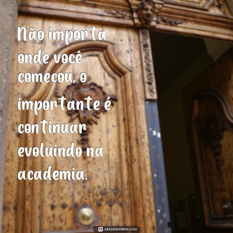 Descubra as melhores frases de motivação para evoluir na academia 