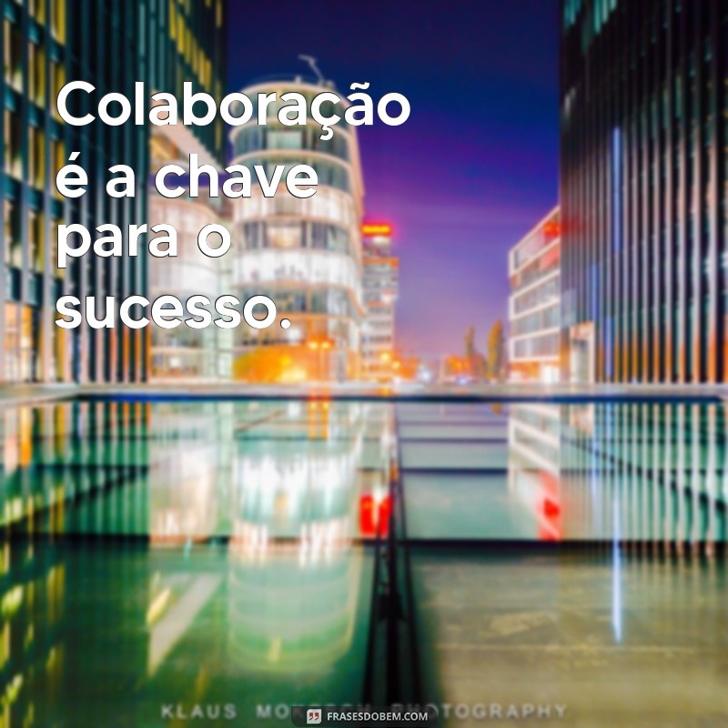 Frases Motivacionais Curtas para Inspirar o Trabalho em Equipe 