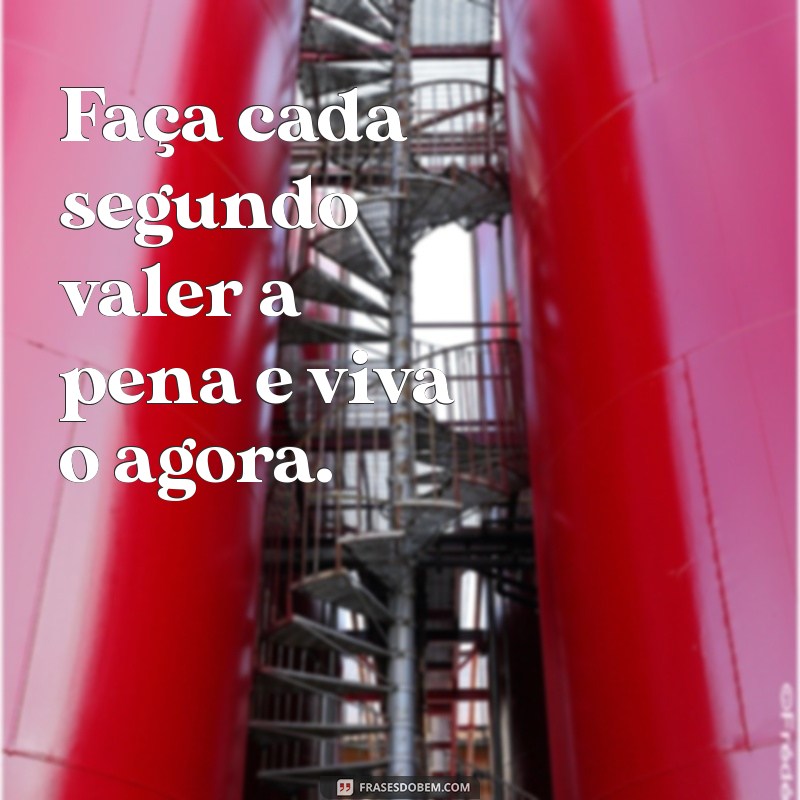 Frases Inspiradoras para Viver Intensamente Cada Momento 