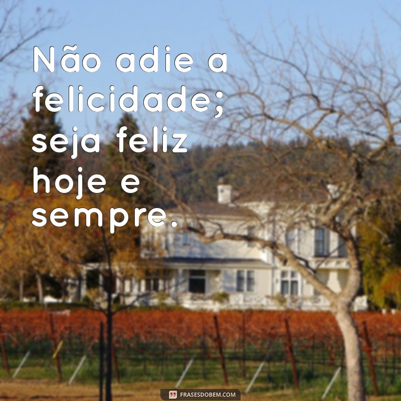 Frases Inspiradoras para Viver Intensamente Cada Momento 