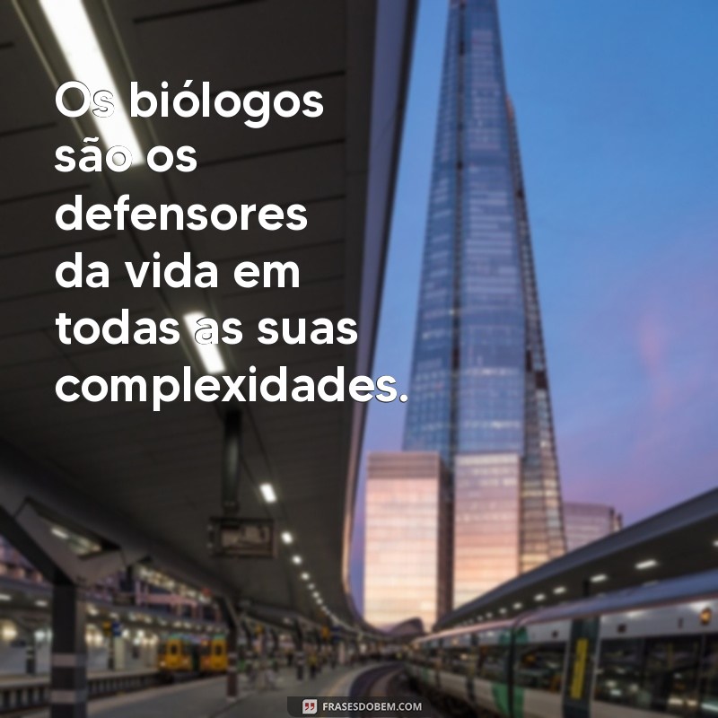 Frases Inspiradoras para Celebrar o Dia do Biólogo 