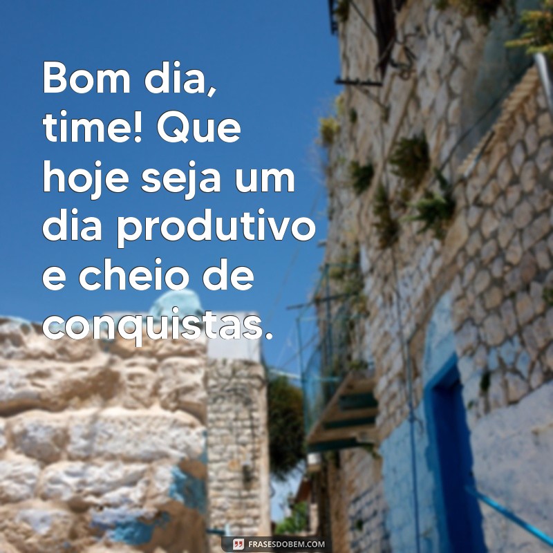 frases de bom dia empresarial Bom dia, time! Que hoje seja um dia produtivo e cheio de conquistas.