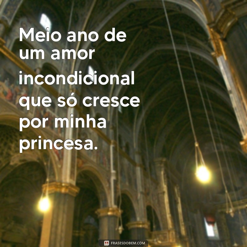 Frases Emocionantes para Celebrar 6 Meses da Minha Princesa 