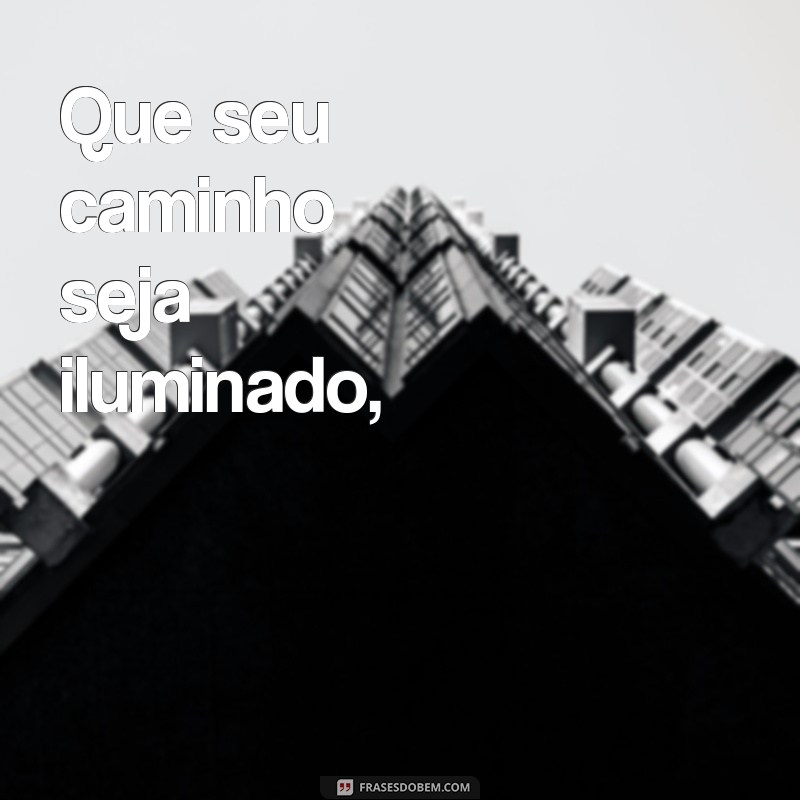 poesia de aniversário Que seu caminho seja iluminado,