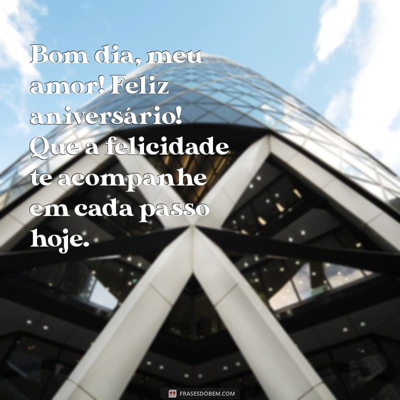 Feliz Aniversário, Meu Amor: Mensagens de Bom Dia para Celebrar Seu Dia Especial 