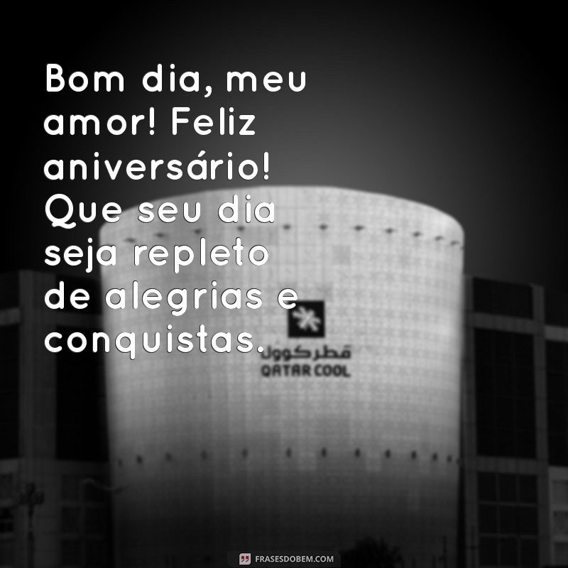 Feliz Aniversário, Meu Amor: Mensagens de Bom Dia para Celebrar Seu Dia Especial 