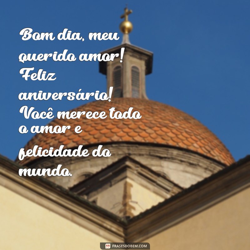 Feliz Aniversário, Meu Amor: Mensagens de Bom Dia para Celebrar Seu Dia Especial 