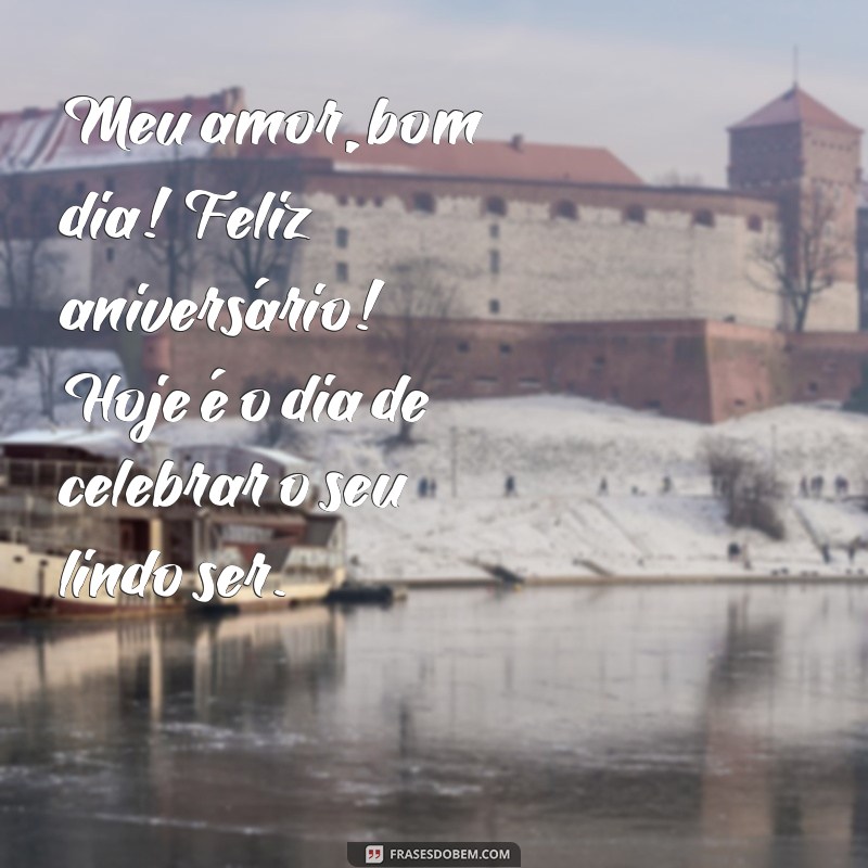 Feliz Aniversário, Meu Amor: Mensagens de Bom Dia para Celebrar Seu Dia Especial 