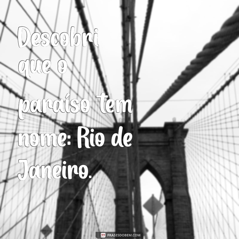 Legendas Inspiradoras: Frases Perfeitas para Fotos no Rio de Janeiro 