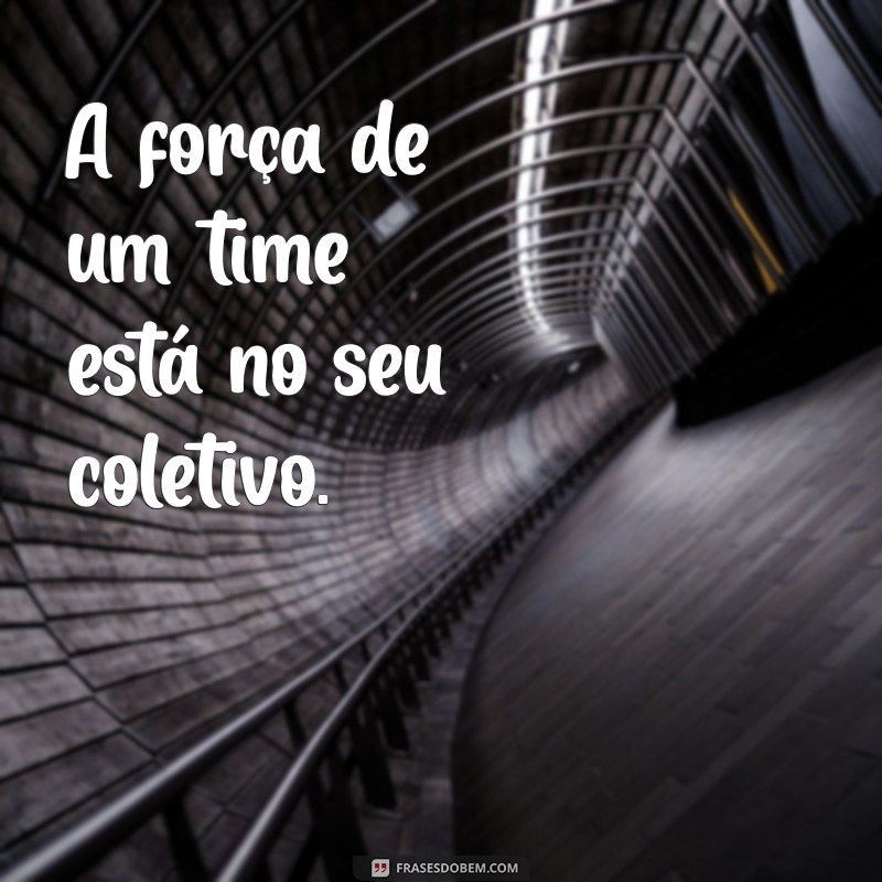 Frases Inspiradoras para Fortalecer a União de Equipes 