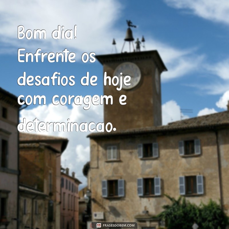 Mensagem de Bom Dia: Inspire-se com Frases Motivacionais para Começar o Dia 