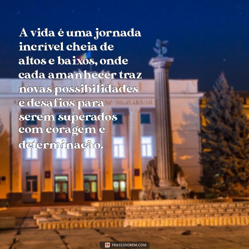 o maior texto do mundo A vida é uma jornada incrível cheia de altos e baixos, onde cada amanhecer traz novas possibilidades e desafios para serem superados com coragem e determinação.