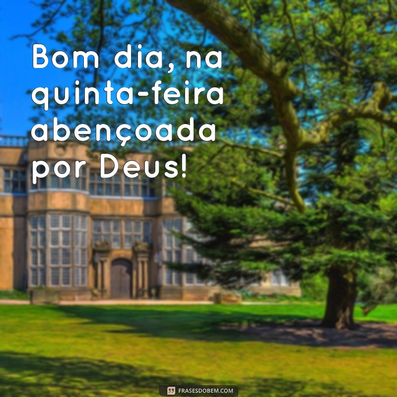 Bom Dia Quinta-Feira: Receba as Bênçãos de Deus Hoje 