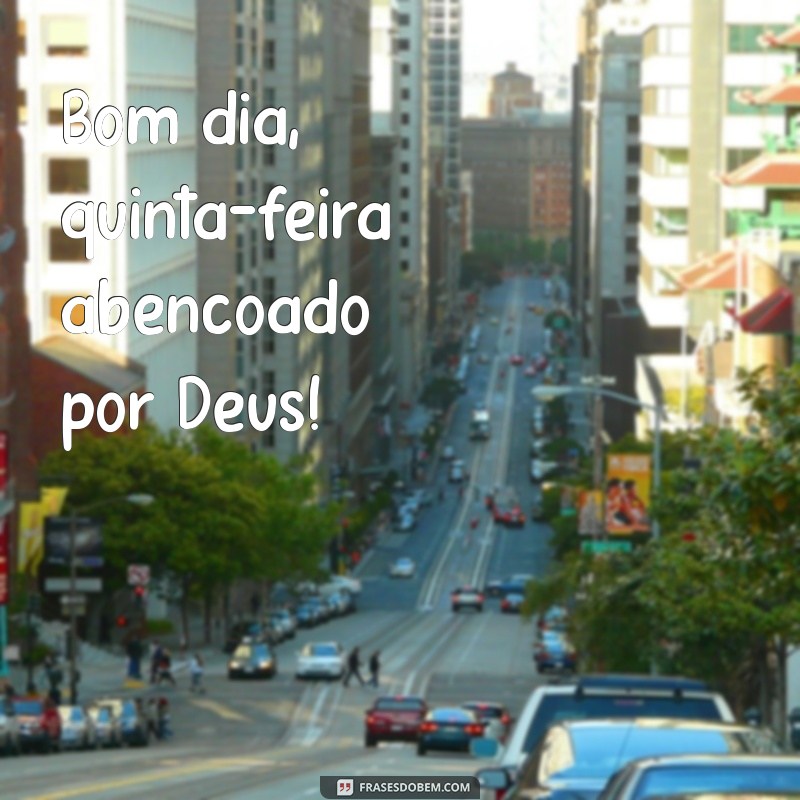 bom dia quinta feira abençoado por deus Bom dia, quinta-feira abençoado por Deus!