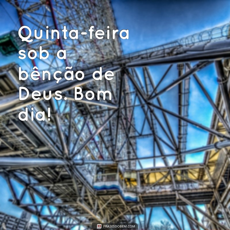 Bom Dia Quinta-Feira: Receba as Bênçãos de Deus Hoje 