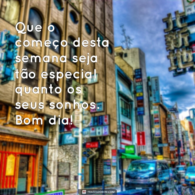 Mensagens Inspiradoras de Bom Dia para Começar Bem a Semana 