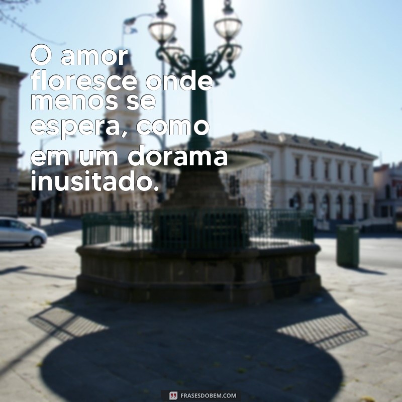 dorama doona O amor floresce onde menos se espera, como em um dorama inusitado.