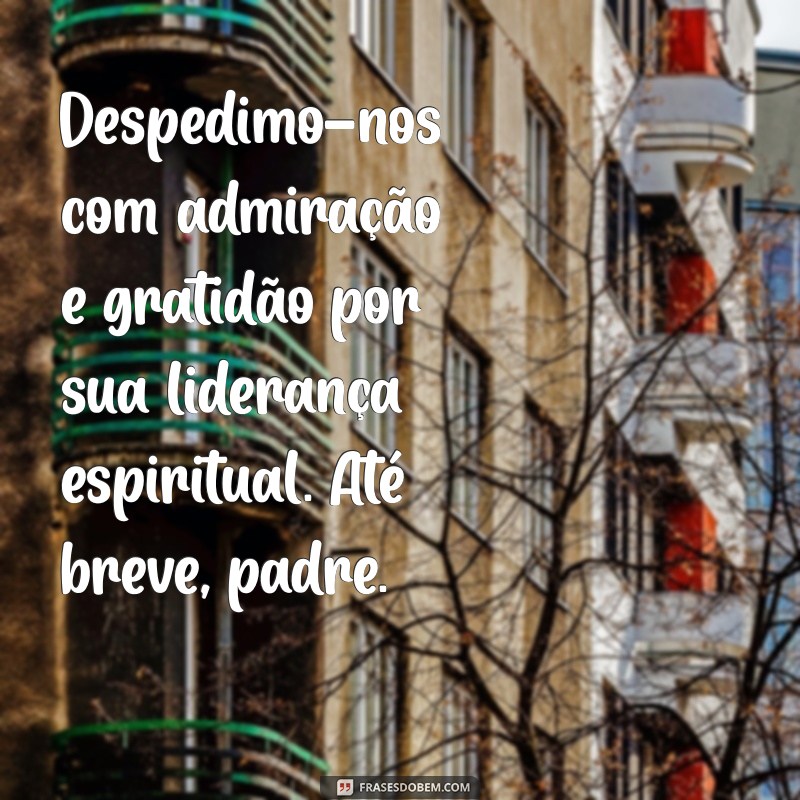 Mensagem de Despedida e Agradecimento ao Padre: Homenagem e Gratidão 