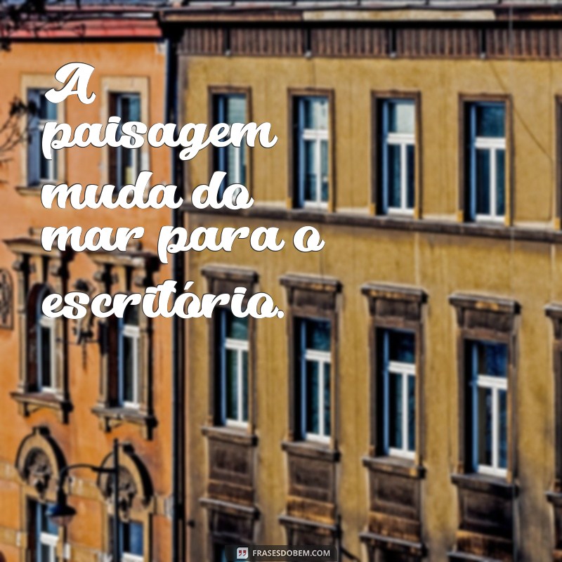 Frases Inspiradoras para Encarar o Fim das Férias 