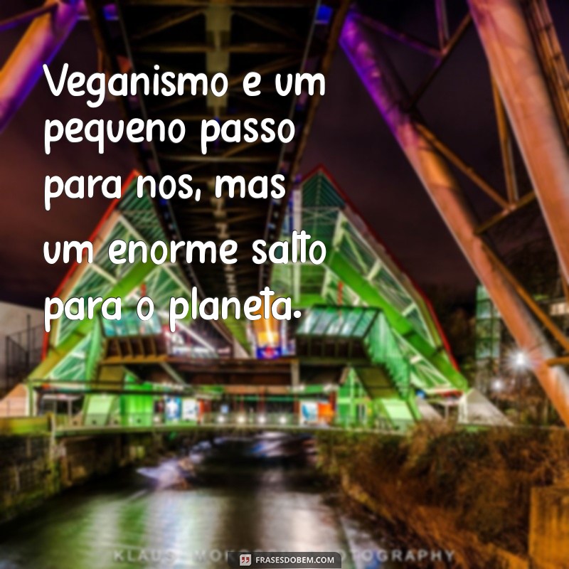 As Melhores Frases Veganas para Inspirar e Transformar Seu Estilo de Vida 