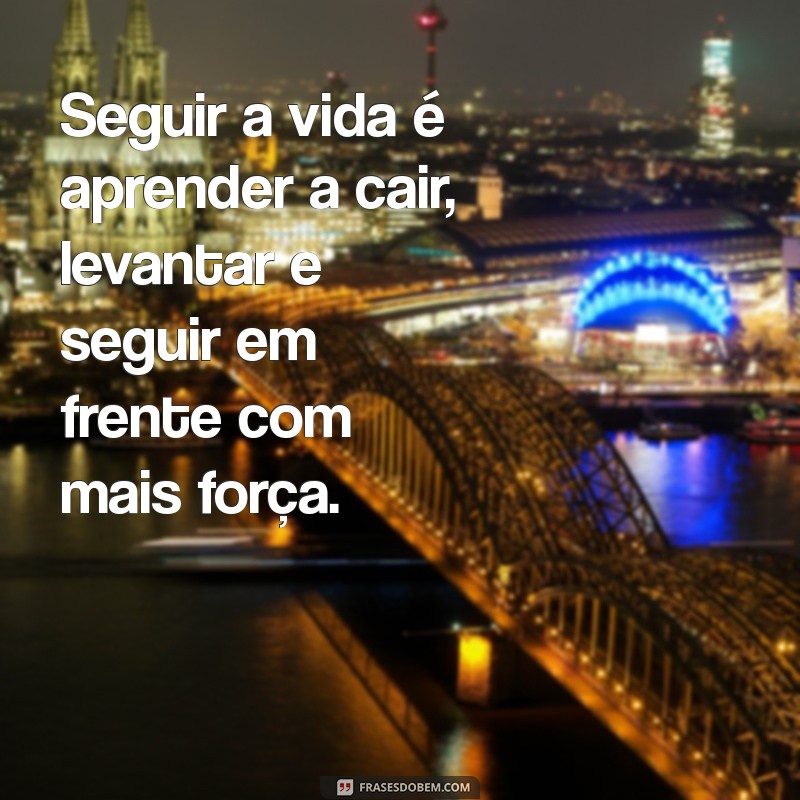 Frases Inspiradoras para Seguir em Frente na Vida 