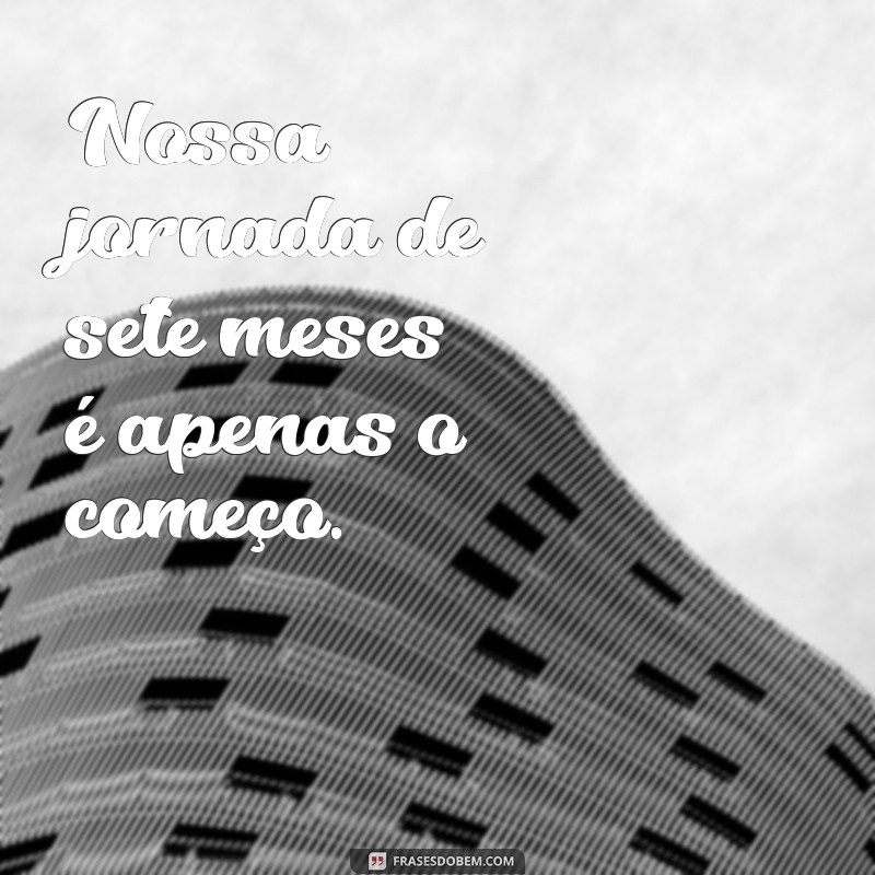 Frases Românticas para Comemorar Sete Meses de Namoro 