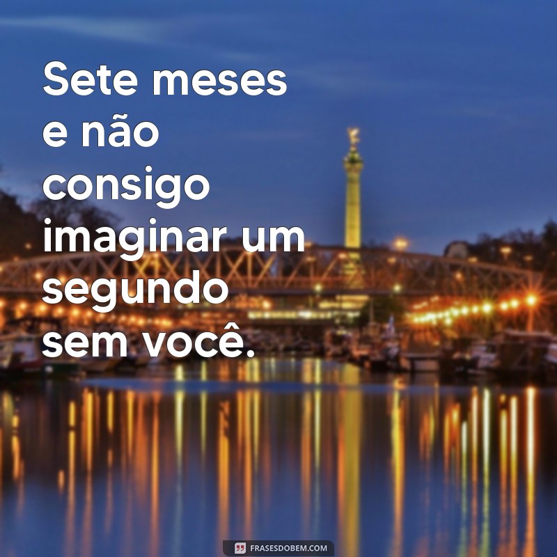 Frases Românticas para Comemorar Sete Meses de Namoro 