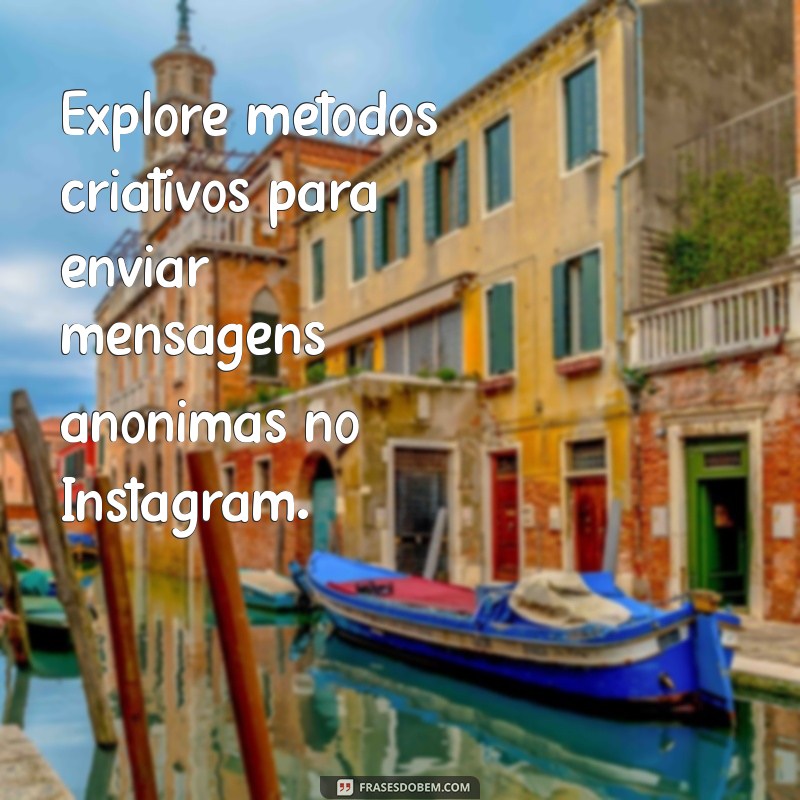 como mandar uma mensagem anonima no instagram Explore métodos criativos para enviar mensagens anônimas no Instagram.