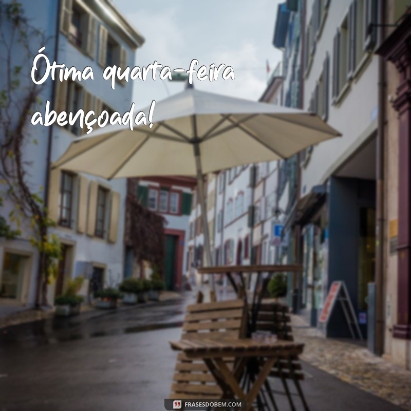 otima quarta feira abençoada Ótima quarta-feira abençoada!